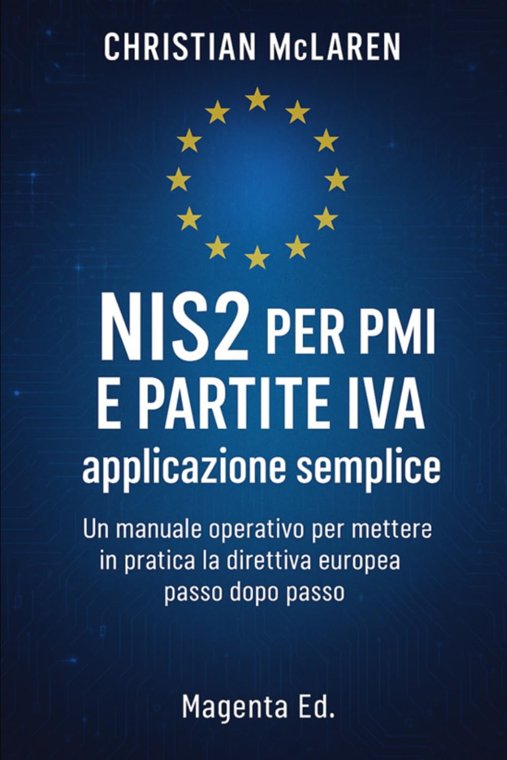 NIS2 per PMI e Partite IVA: applicazione semplice: Un manuale operativo per mettere in pratica la direttiva europea passo dopo passo