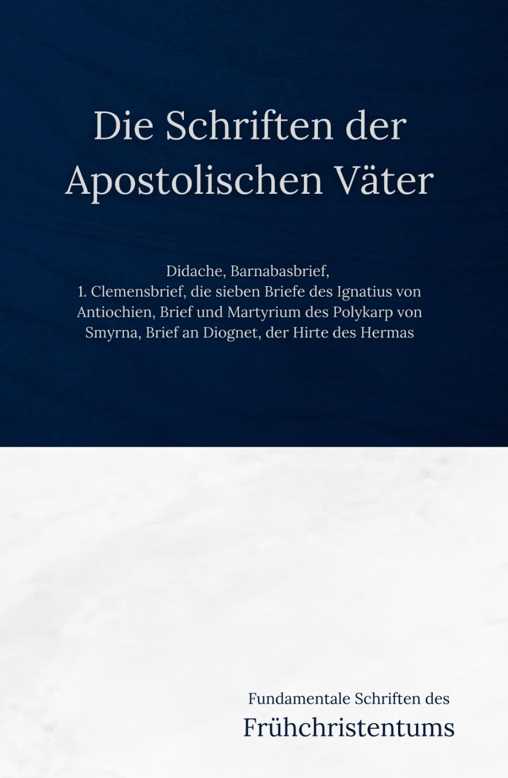 Die Schriften der Apostolischen Väter: Fundamentale Schriften des Frühchristentums