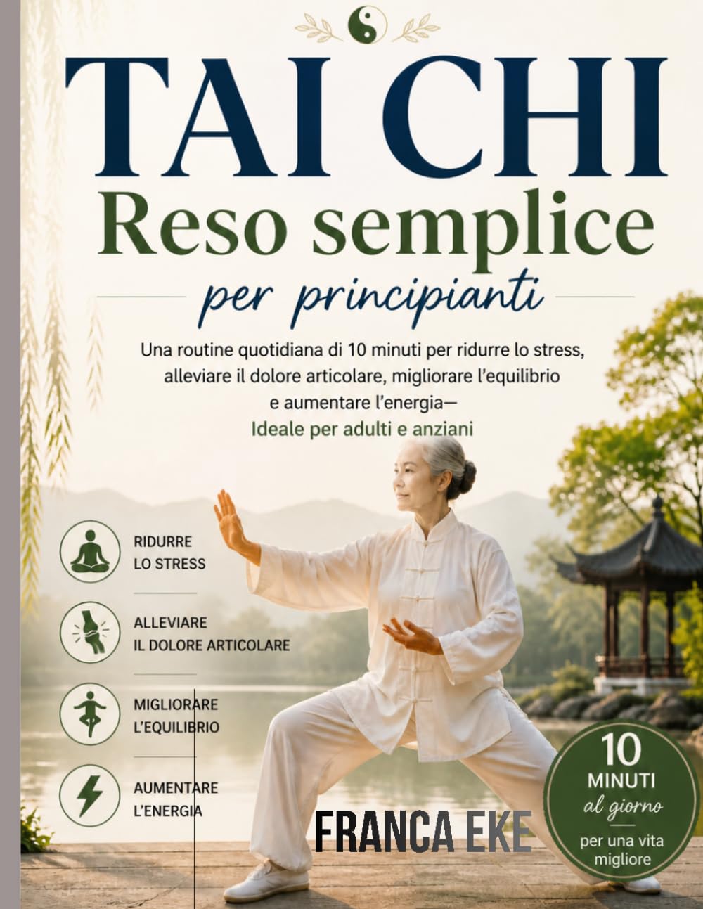 Tai Chi Reso semplice per principianti: Una routine quotidiana di 10 minuti per ridurre lo stress, alleviare i dolori articolari, migliorare ... l'energia: ideale per adulti e anziani.