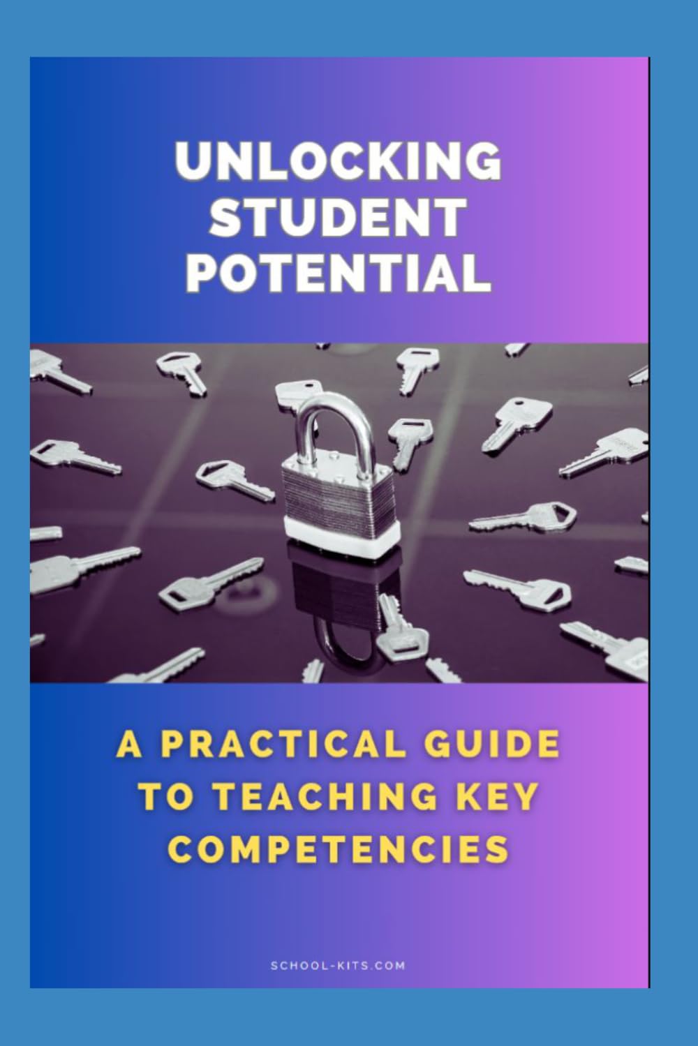 Unlocking Student Potential: A Practical Guide to Teaching Key Competencies