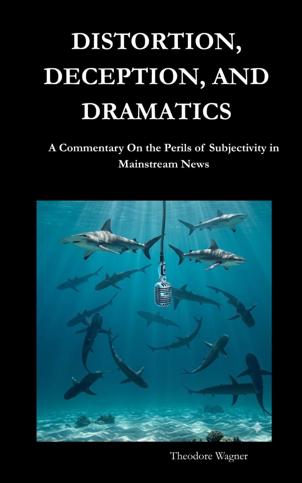 DISTORTION, DECEPTION, AND DRAMATICS: A Commentary on the Perils of Subjectivity in Mainstream News