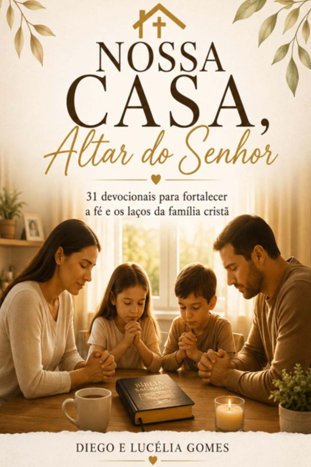 Nossa Casa, Altar do Senhor: 31 devocionais para fortalecer a fé e os laços da família cristã