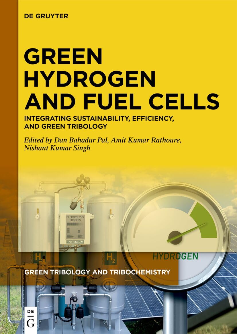 Green Hydrogen and Fuel Cells: Integrating Sustainability, Efficiency, and Green Tribology (Green Tribology and Tribochemistry, 3)