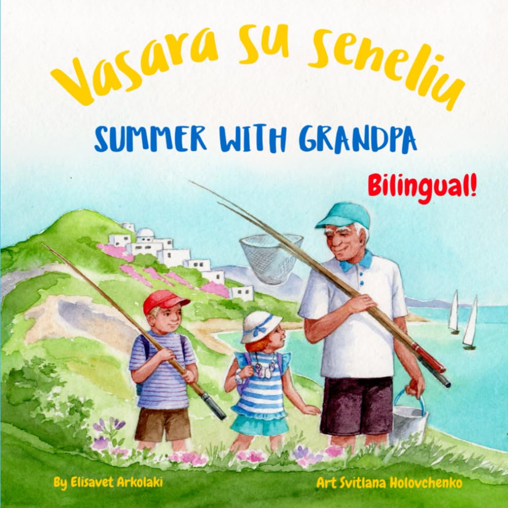 Summer with Grandpa - Vasara su seneliu: An English Lithuanian bilingual children's book (Lithuanian edition) (Lithuanian Bilingual Books - Fostering Creativity in Kids)