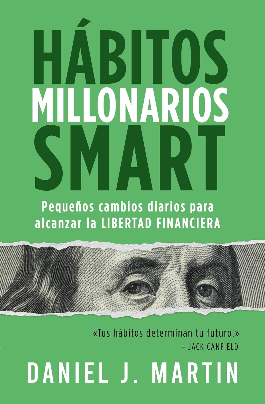Hábitos Millonarios SMART: Pequeños cambios diarios para alcanzar la LIBERTAD FINANCIERA