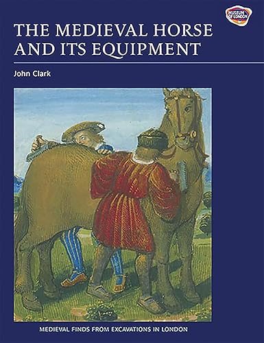The Medieval Horse and its Equipment, c.1150-1450: C.1150-c.1450
