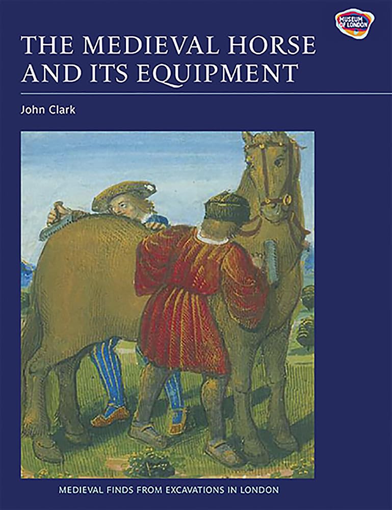 The Medieval Horse and its Equipment, c.1150-1450 by John Clark PAPERBACK