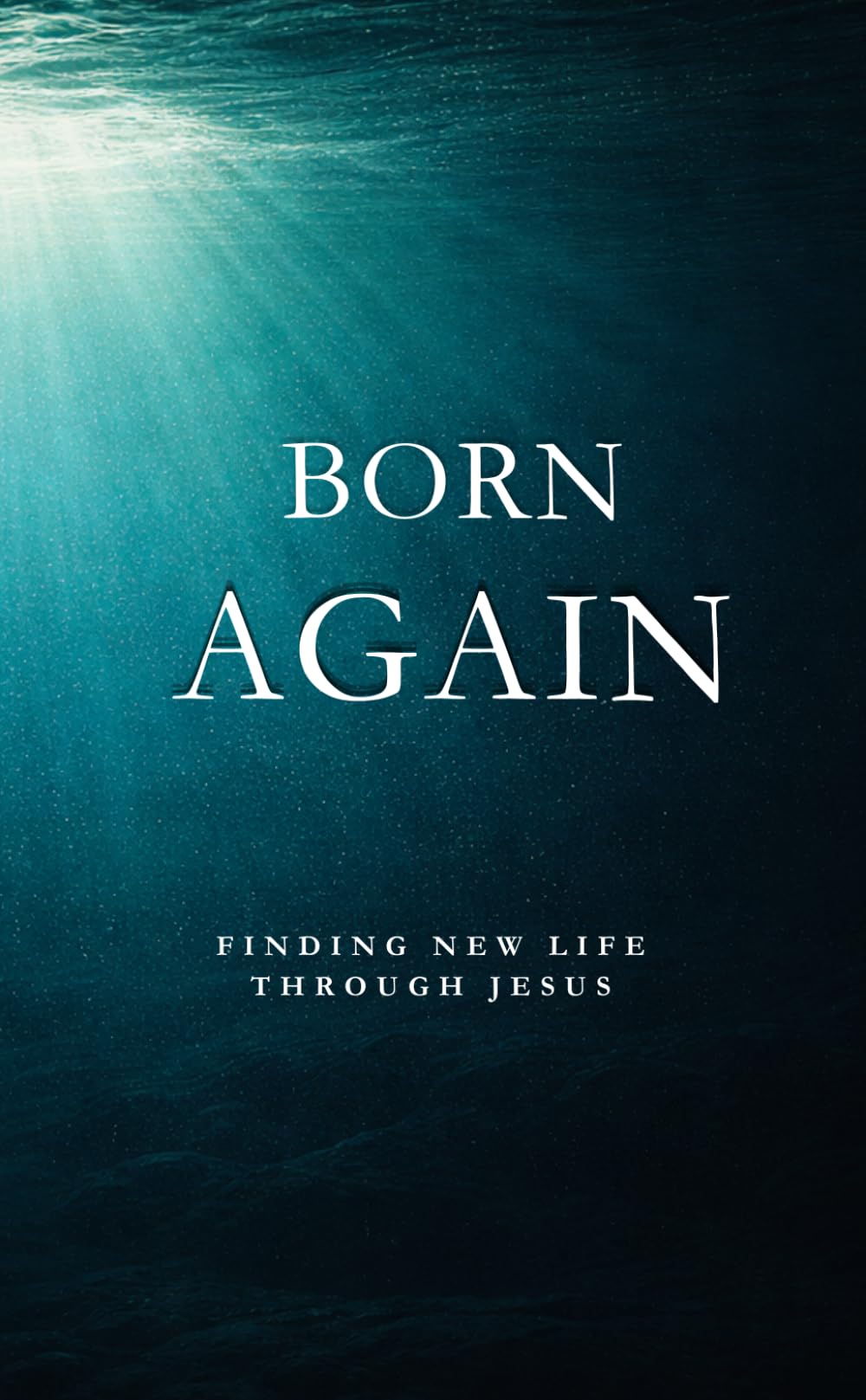 Born Again: Finding new Life through Jesus