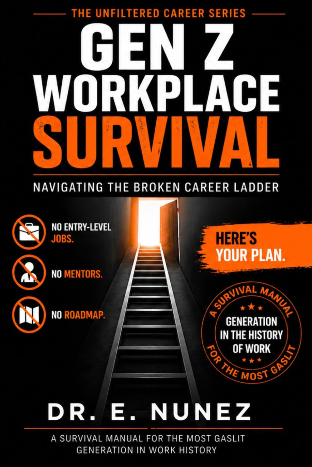 GEN Z Workplace Survival: Navigating the Broken Career Ladder No Entry-Level Jobs. No Mentors. No Roadmap. Here's Your Plan.