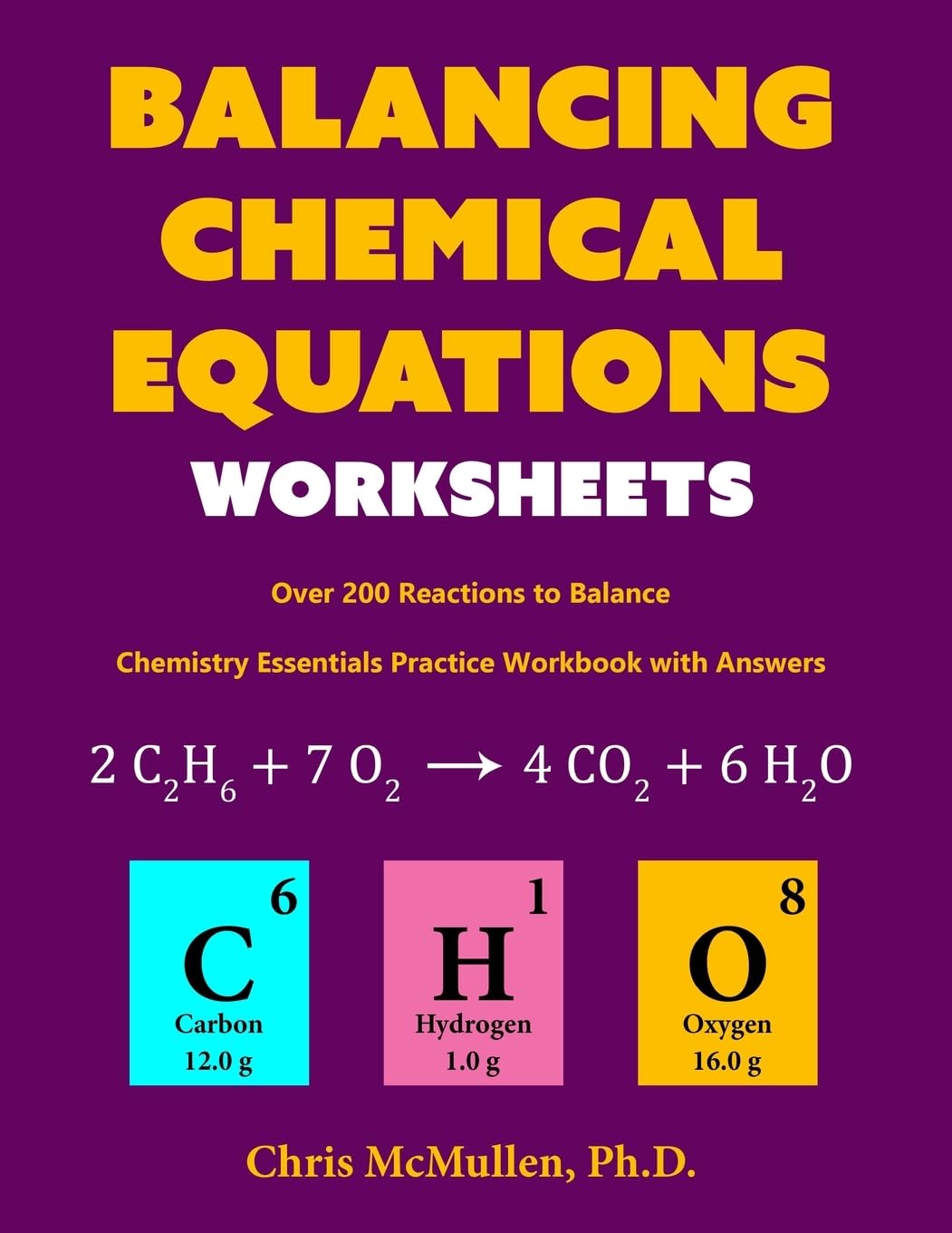 Balancing Chemical Equations Worksheets: 200+ Reactions Practice Workbook with Answers by Chris McMullen PhD