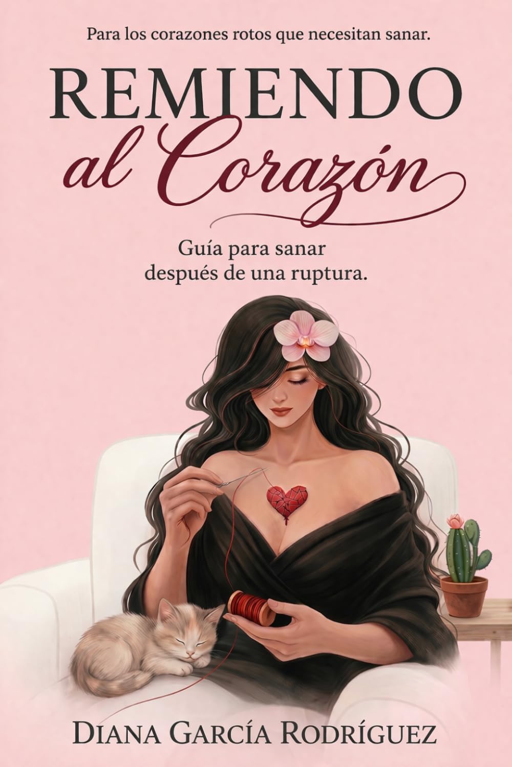 REMIENDO AL CORAZÓN: Guía para sanar después de una ruptura: Para los corazones rotos que necesitan sanar.