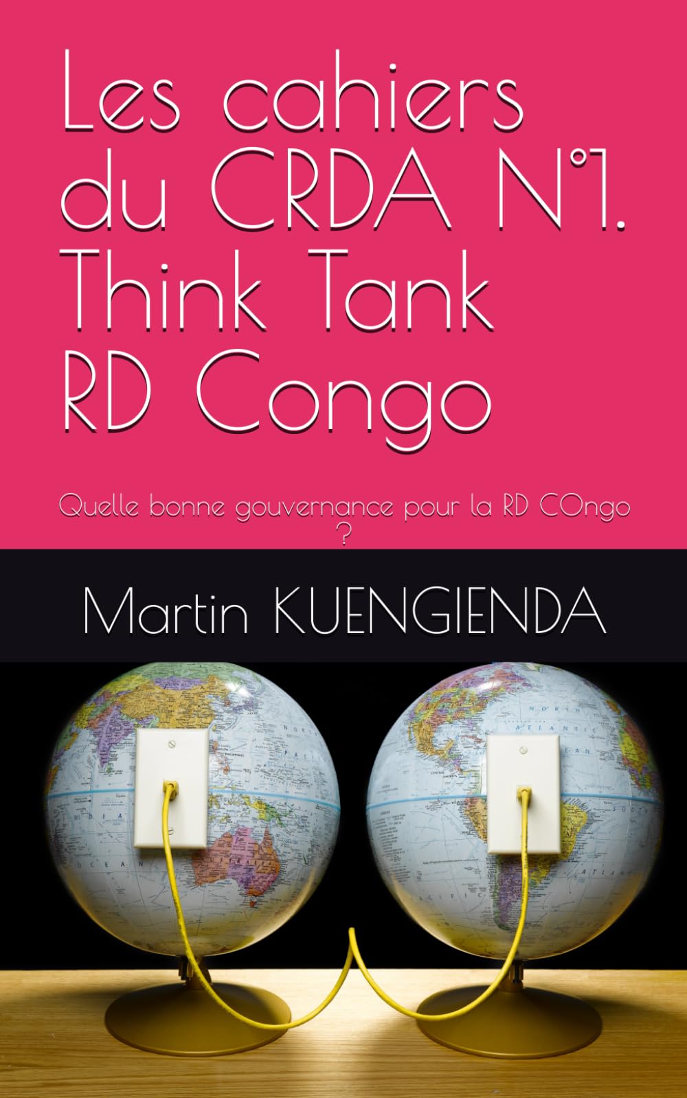 Les cahiers du CRDA N°1. Think Tank RD Congo: Quelle bonne gouvernance pour la RD COngo ?