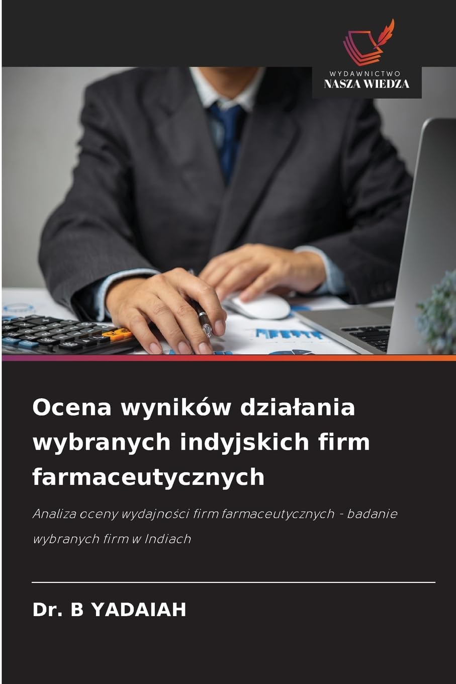 Ocena wyników dzialania wybranych indyjskich firm farmaceutycznych: Analiza oceny wydajno¿ci firm farmaceutycznych - badanie wybranych firm w Indiach
