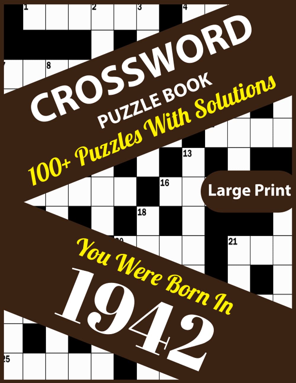 Crossword Puzzle Book: You Were Born In 1942: 100+ Large Print Crossword Puzzle Book For Who Were Born In 1942 To Enjoy Leisure Time With Creativity and Knowledge To Sharp The Brain