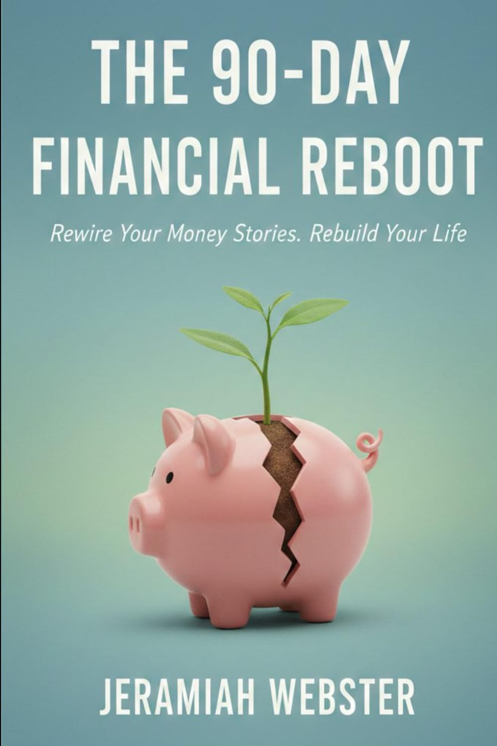 The 90-Day Financial Reboot: Rebuild Your Life