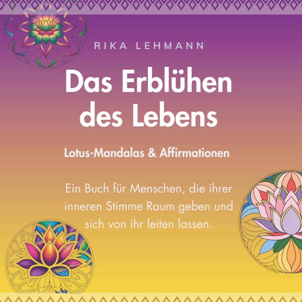 Das Erblühen des Lebens: Lotus-Mandalas & Affirmationen für innere Klarheit und bewusstes Sein