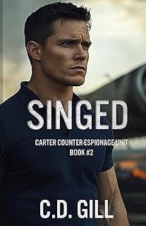 Singed: Protector Hero, Opposites Attract, Slow-burn Romantic Suspense (Carter Counter-Espionage Unit)