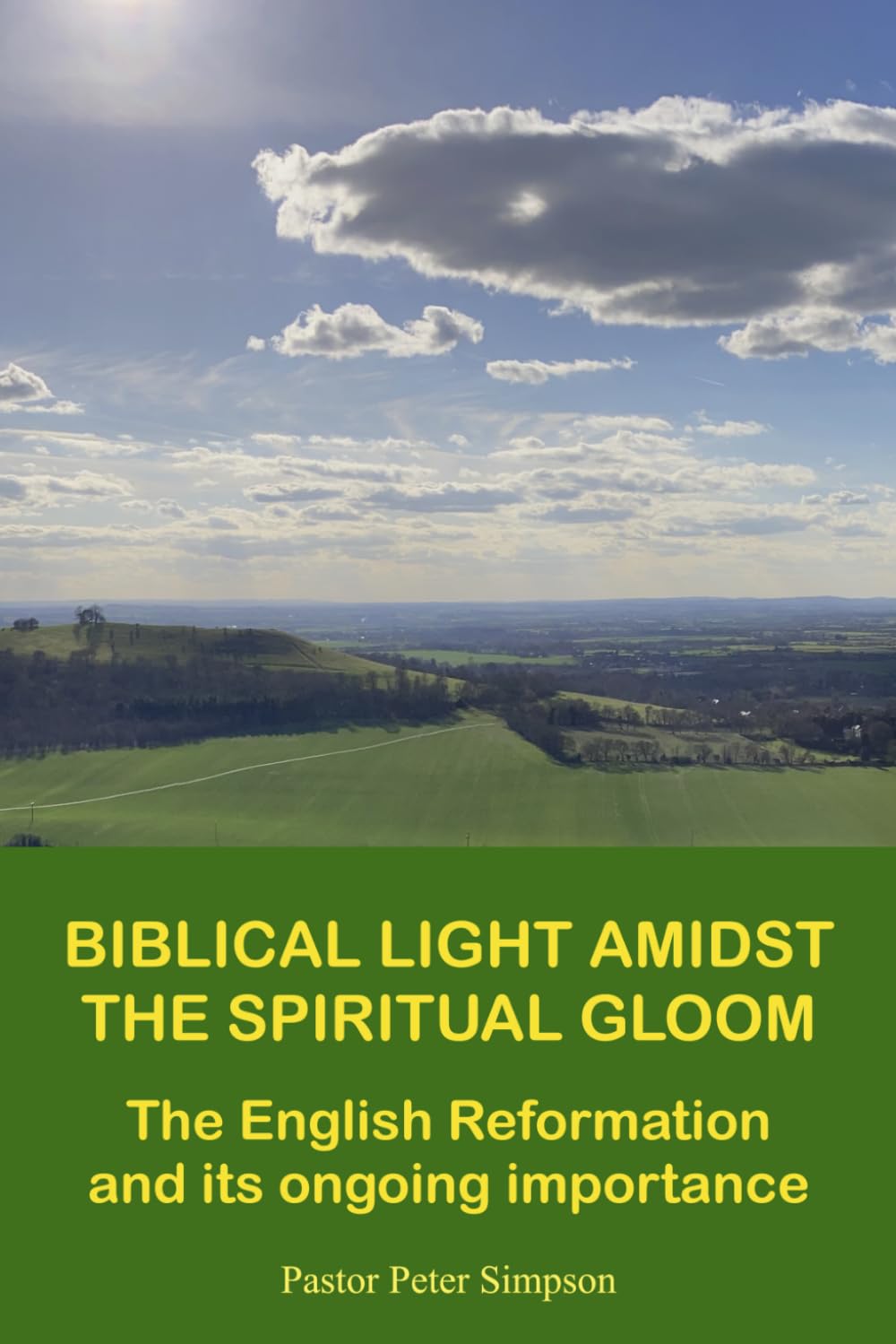 BIBLICAL LIGHT AMIDST THE SPIRITUAL GLOOM: The English Reformation and its ongoing importance (The Bible and the Nation Trilogy)