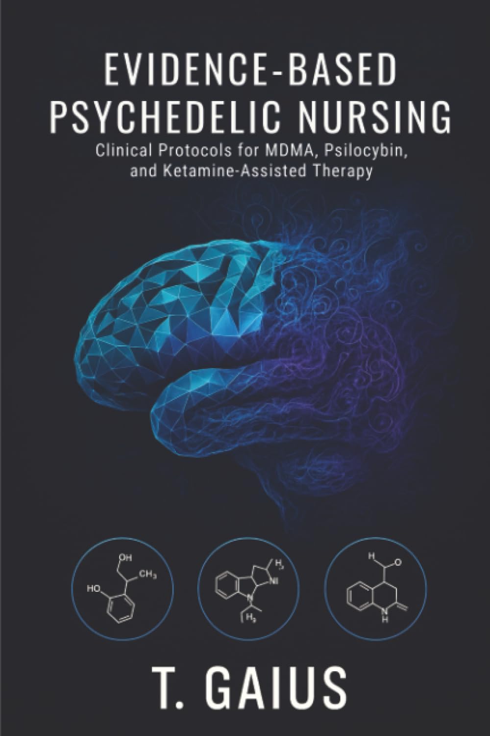 Evidence-Based Psychedelic Nursing: Clinical Protocols for MDMA, Psilocybin, and Ketamine-Assisted Therapy