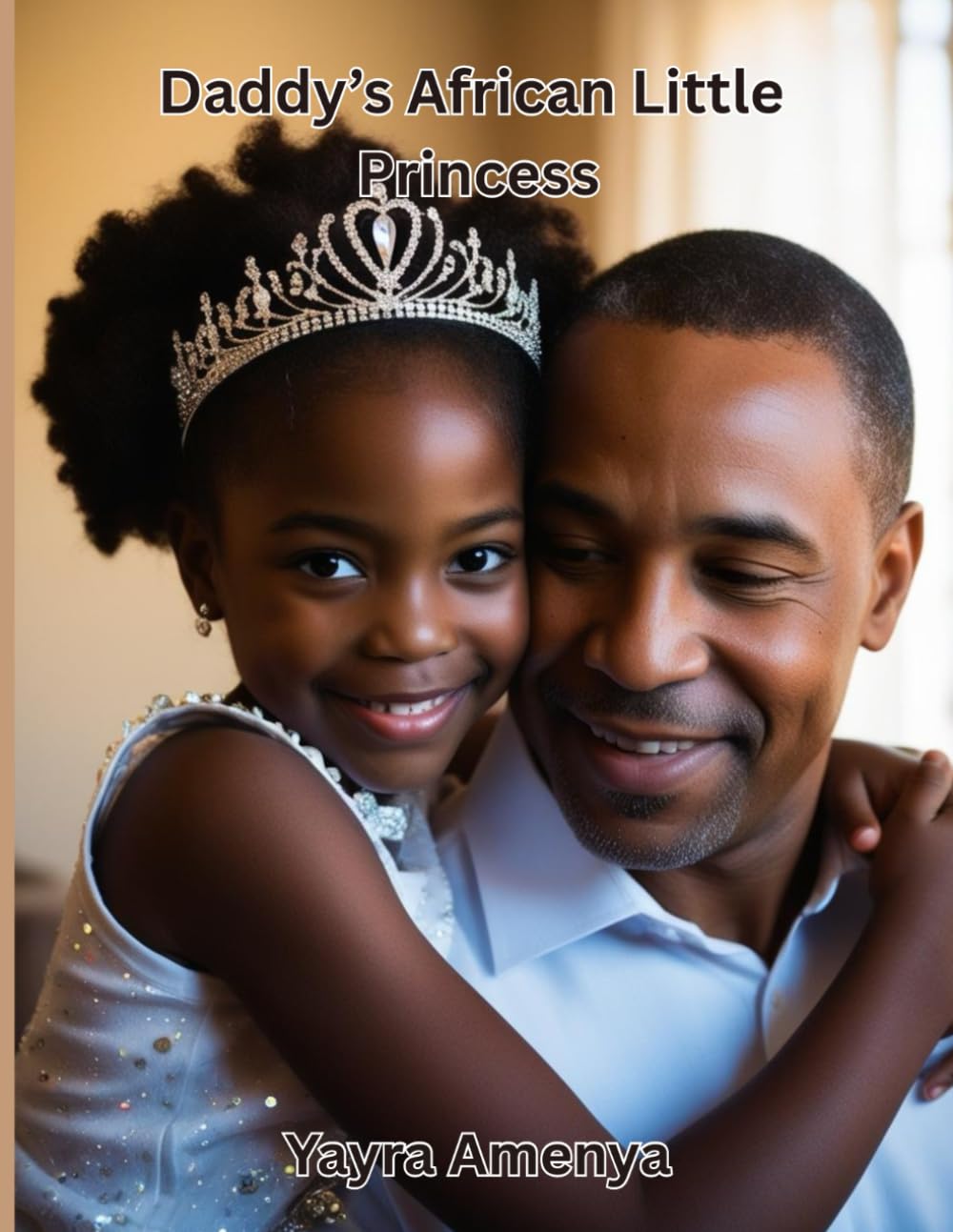 Daddy's African Little Princess: Fairy Tale Adventures of Daddy and His African Princess