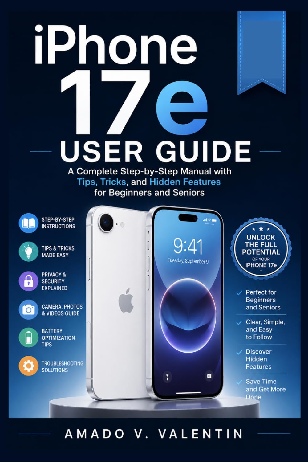 iPhone 17e User Guide: A Complete Step-by-Step Manual with Tips, Tricks, and Hidden Features for Beginners and Seniors