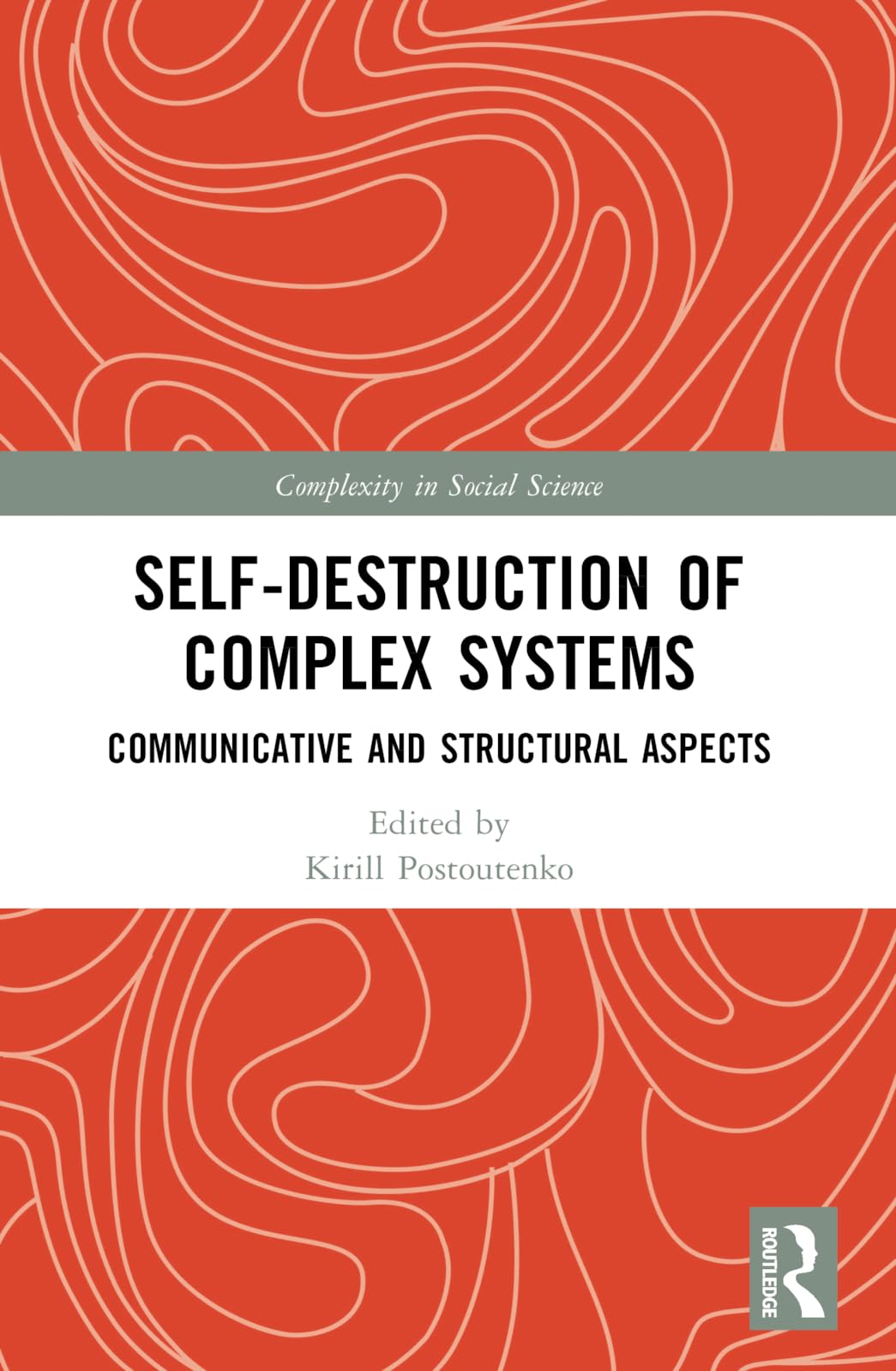 Self-Destruction of Complex Systems: Communicative and Structural Aspects (Complexity in Social Science)