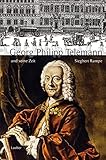 Georg Philipp Telemann und seine Zeit (Große Komponisten und ihre Zeit)