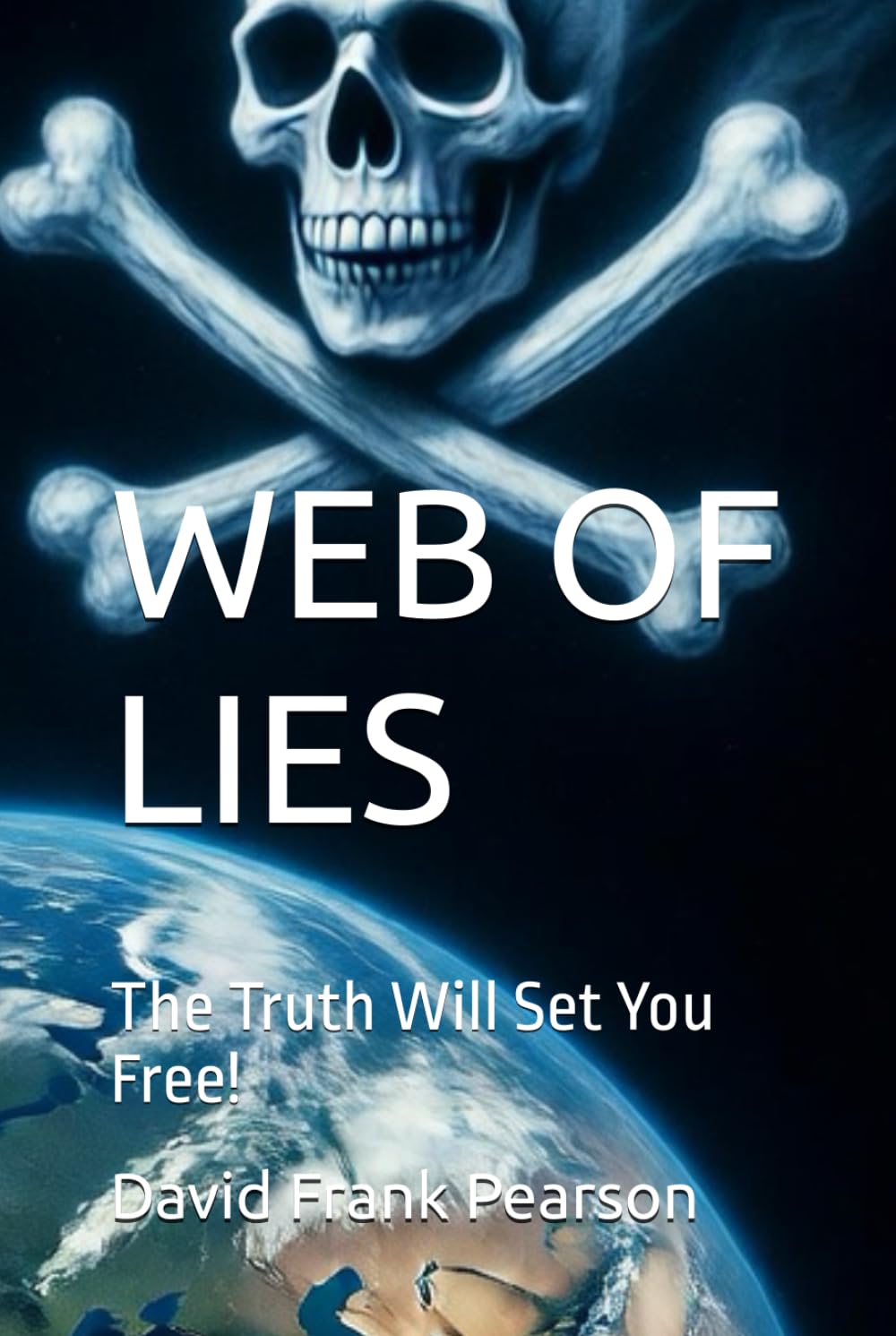 WEB OF LIES: The Truth Will Set You Free! (THE GREAT DECEPTION)