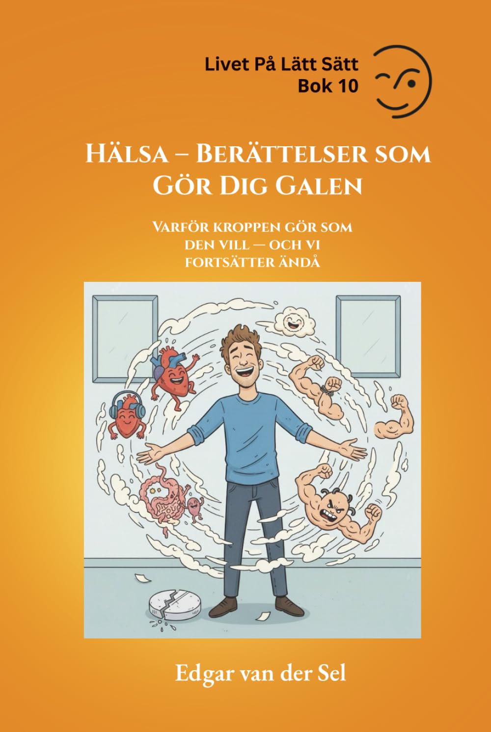 Hälsa – Berättelser som Gör Dig Galen: Varför kroppen gör som den vill — och vi fortsätter ändå