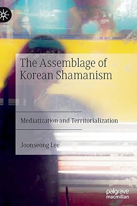 The Assemblage of Korean Shamanism: Mediatization and Territorialization-Wow! eBook