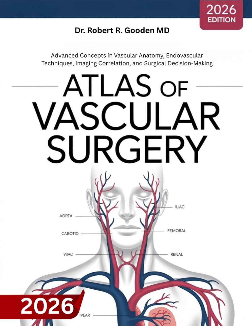 Atlas Of Vascular Surgery And Endovascular Therapy: Advanced Concepts in Vascular Anatomy, Endovascular Techniques, Imaging Correlation, and Surgical Decision-Making