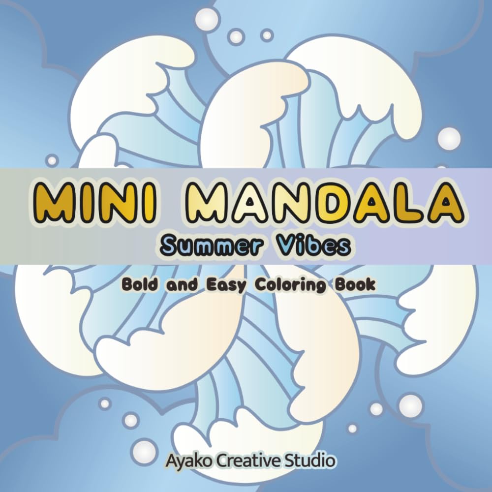 MINI MANDALA: Summer Vibes: Bold and Easy Summer Coloring Book: Cozy and Simple Mandalas for Adults for Relaxation and Stress Relief (Mini Mandala Coloring Books)