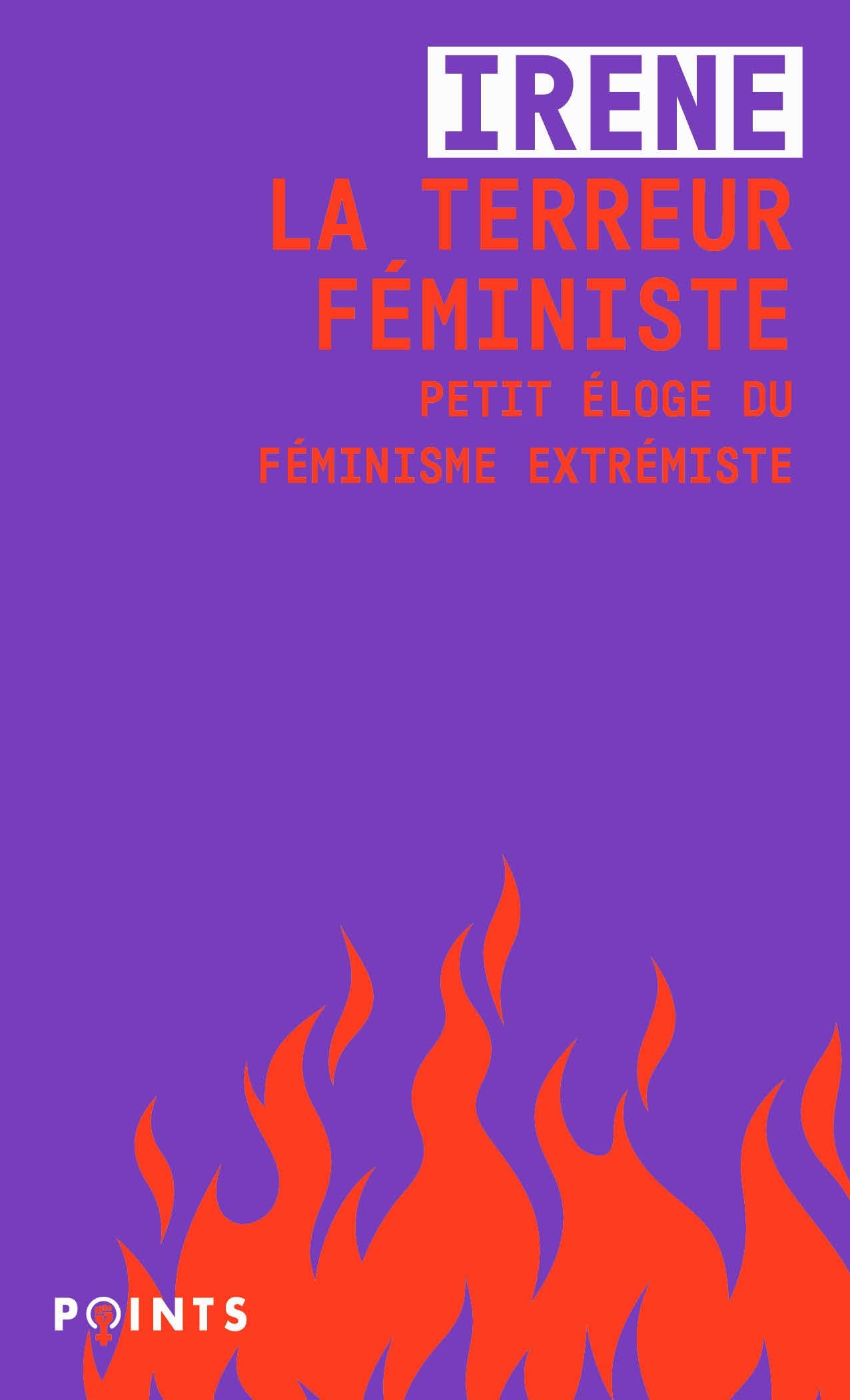 La Terreur féministe: Petit éloge du féminisme extrémiste