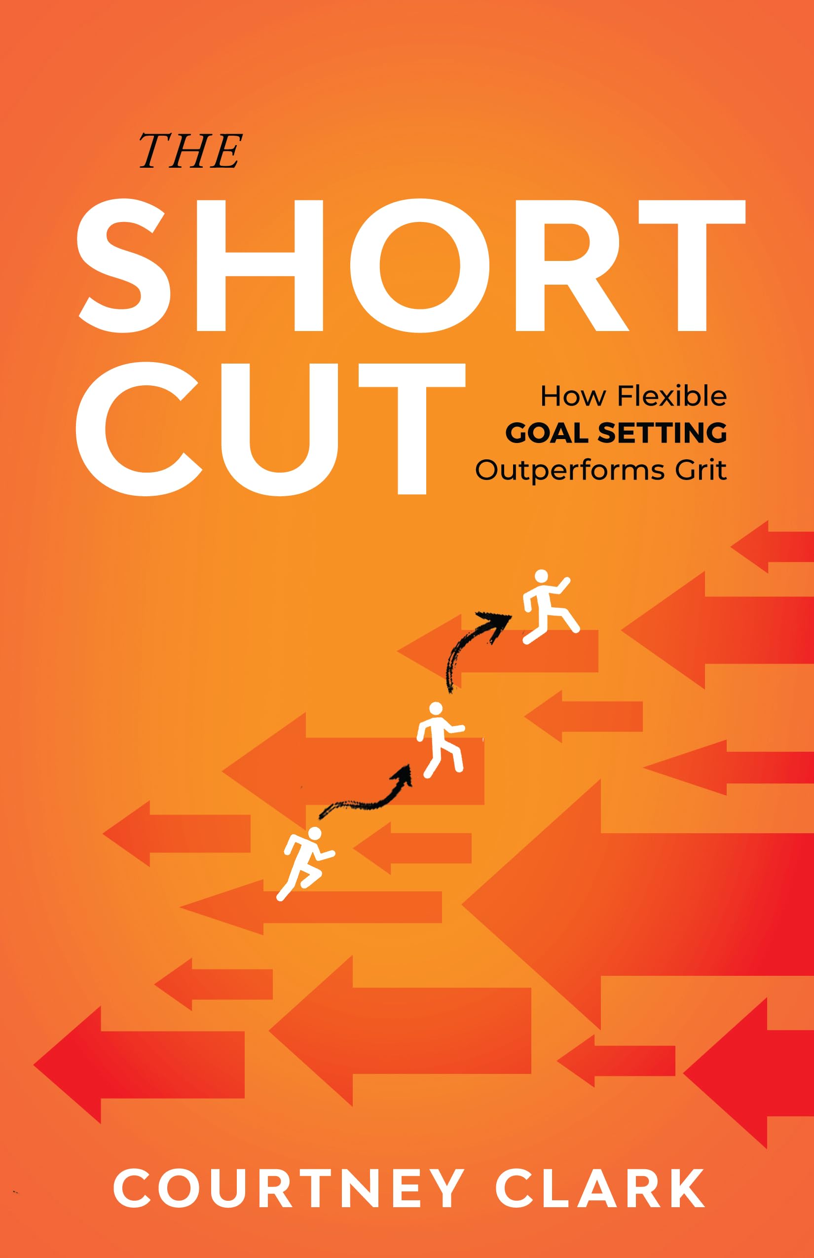 The Short Cut: How Flexible Goal Setting Outperforms Grit