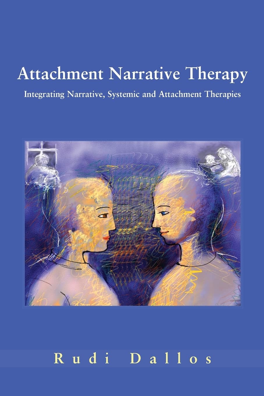 Attachment narrative therapy: Integrating Systemic, Narrative and Attachment Approaches