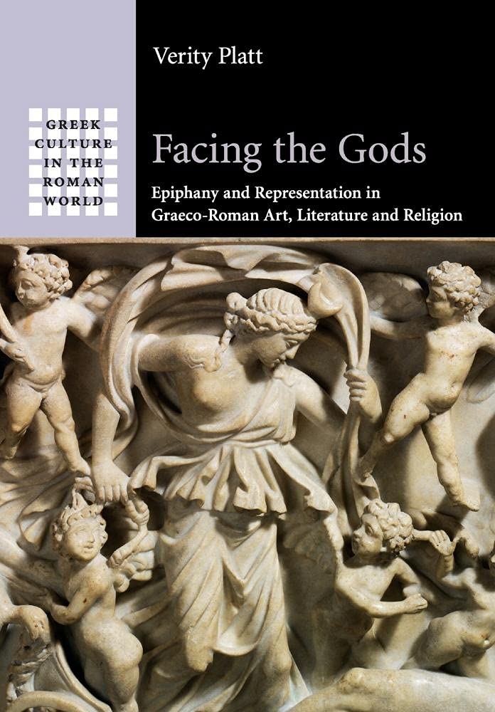 Facing the Gods: Epiphany and Representation in Graeco-Roman Art, Literature and Religion (Greek Culture in the Roman World)