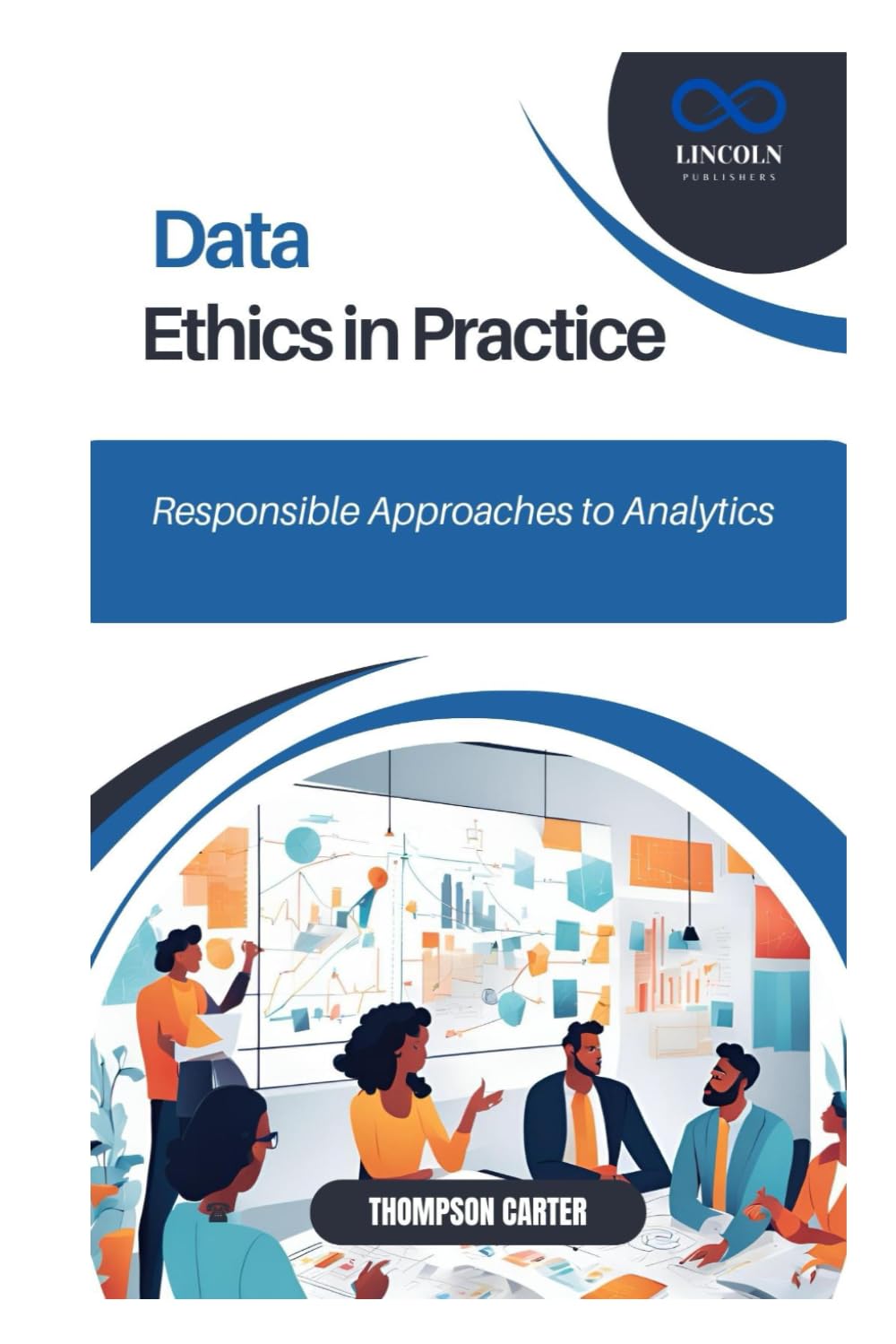 Data Ethics in Practice: Responsible Approaches to Analytics