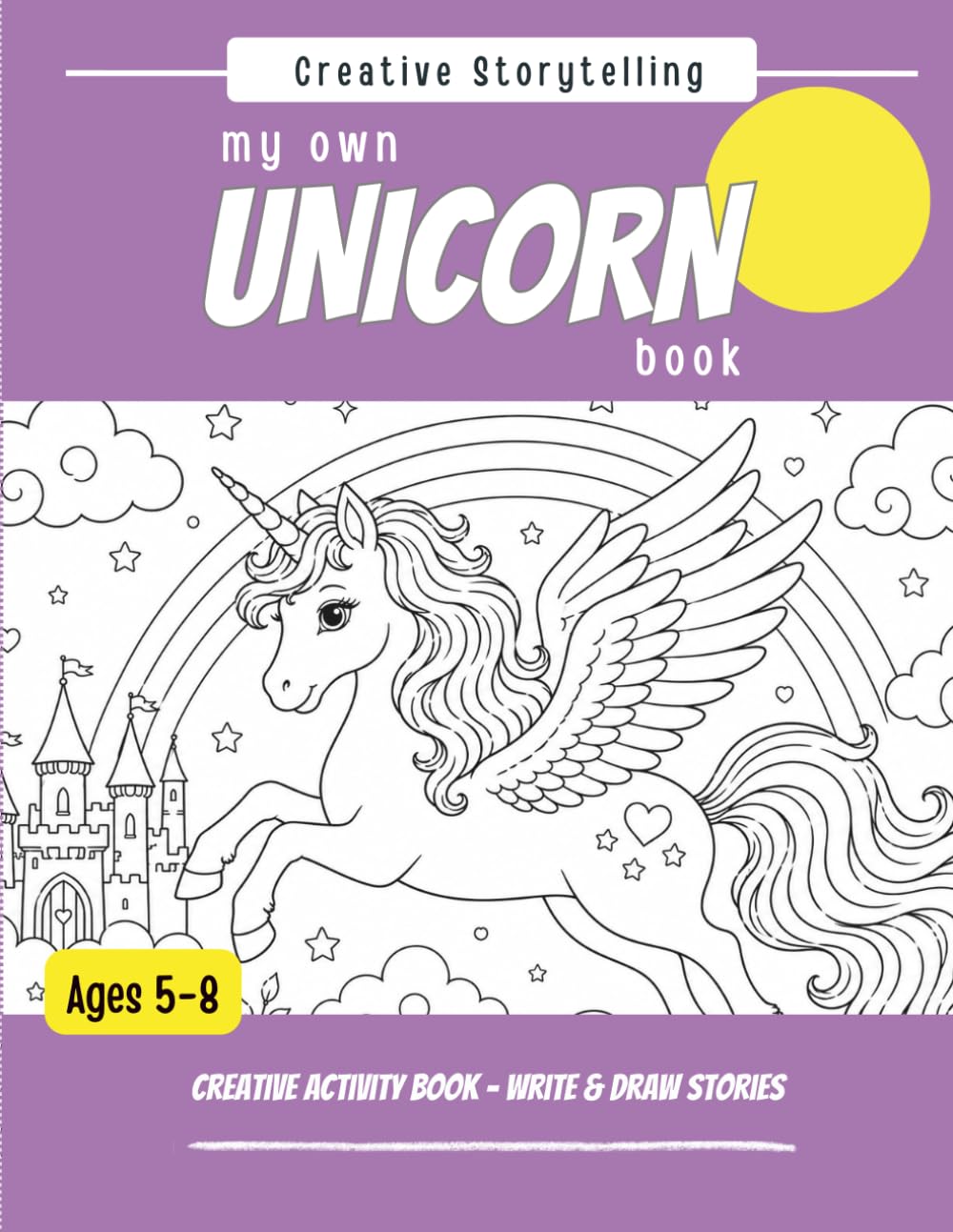 My Own UNICORN Book: Creative Activity Book – Write & Draw Stories (Creative Storytelling for Kids)