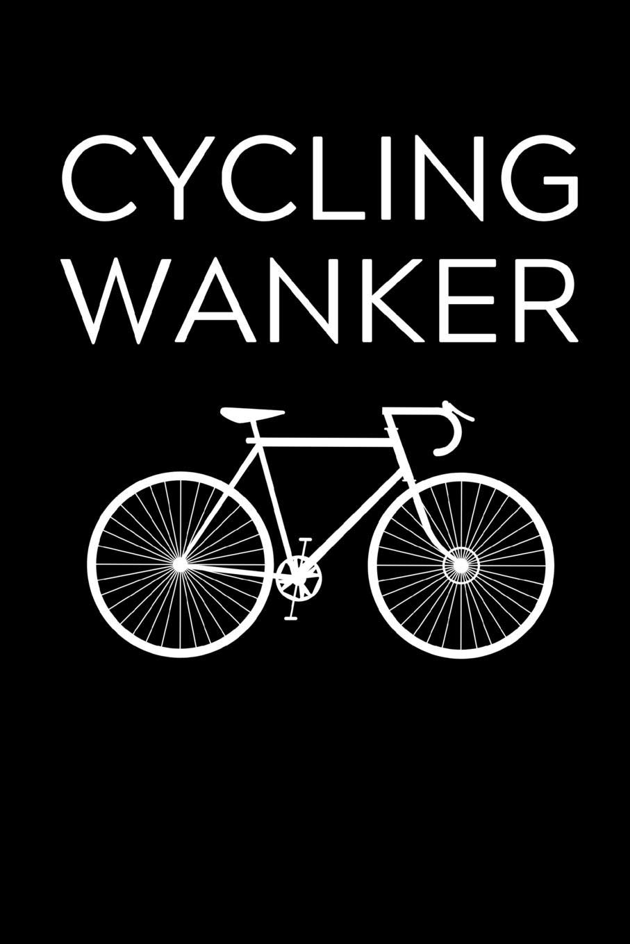 Cycling Wanker: Lined notebook, funny journal for birthday, christmas, valentines day