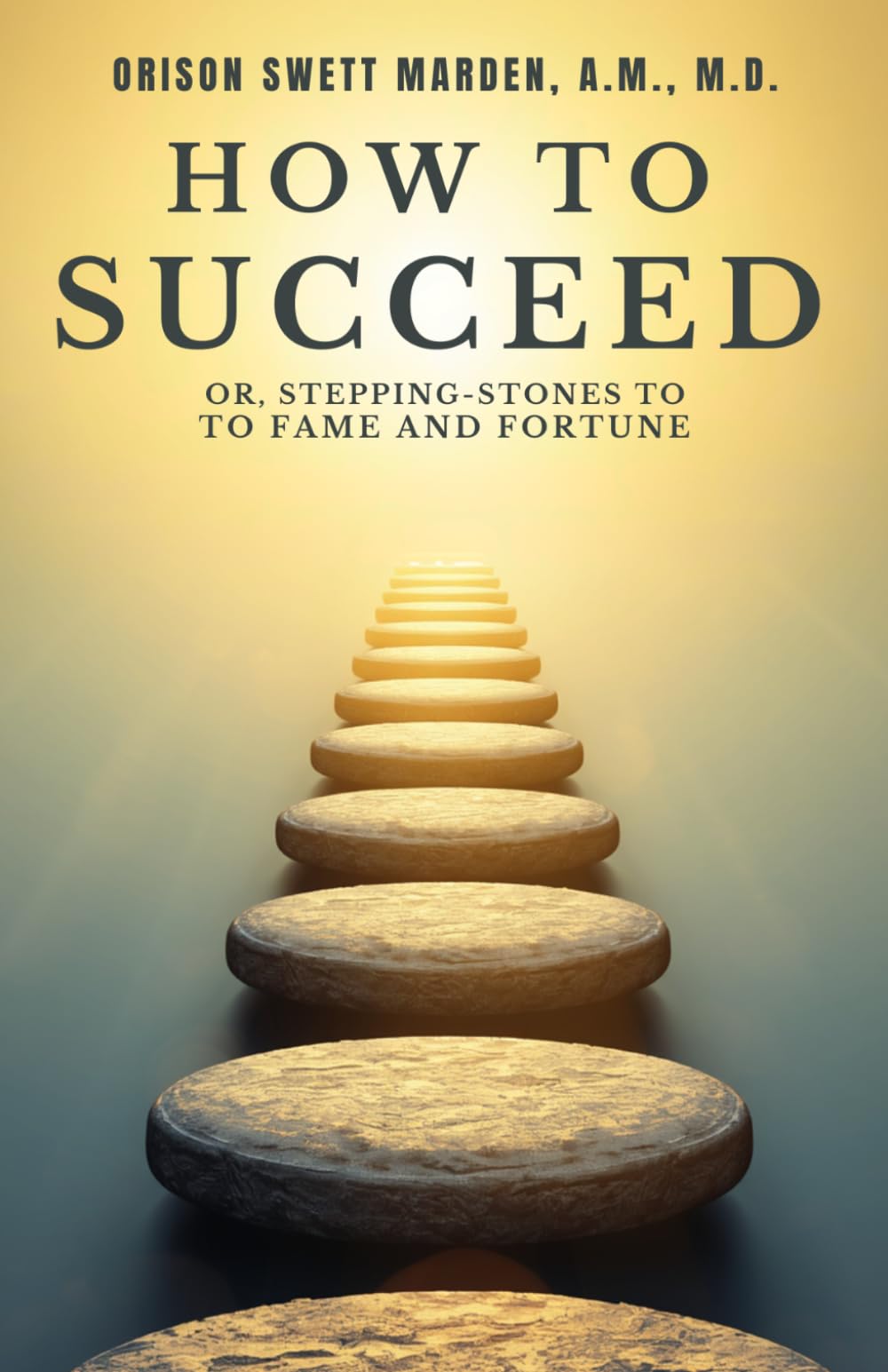 How To Succeed: ; Or, Stepping-Stones to Fame and Fortune.