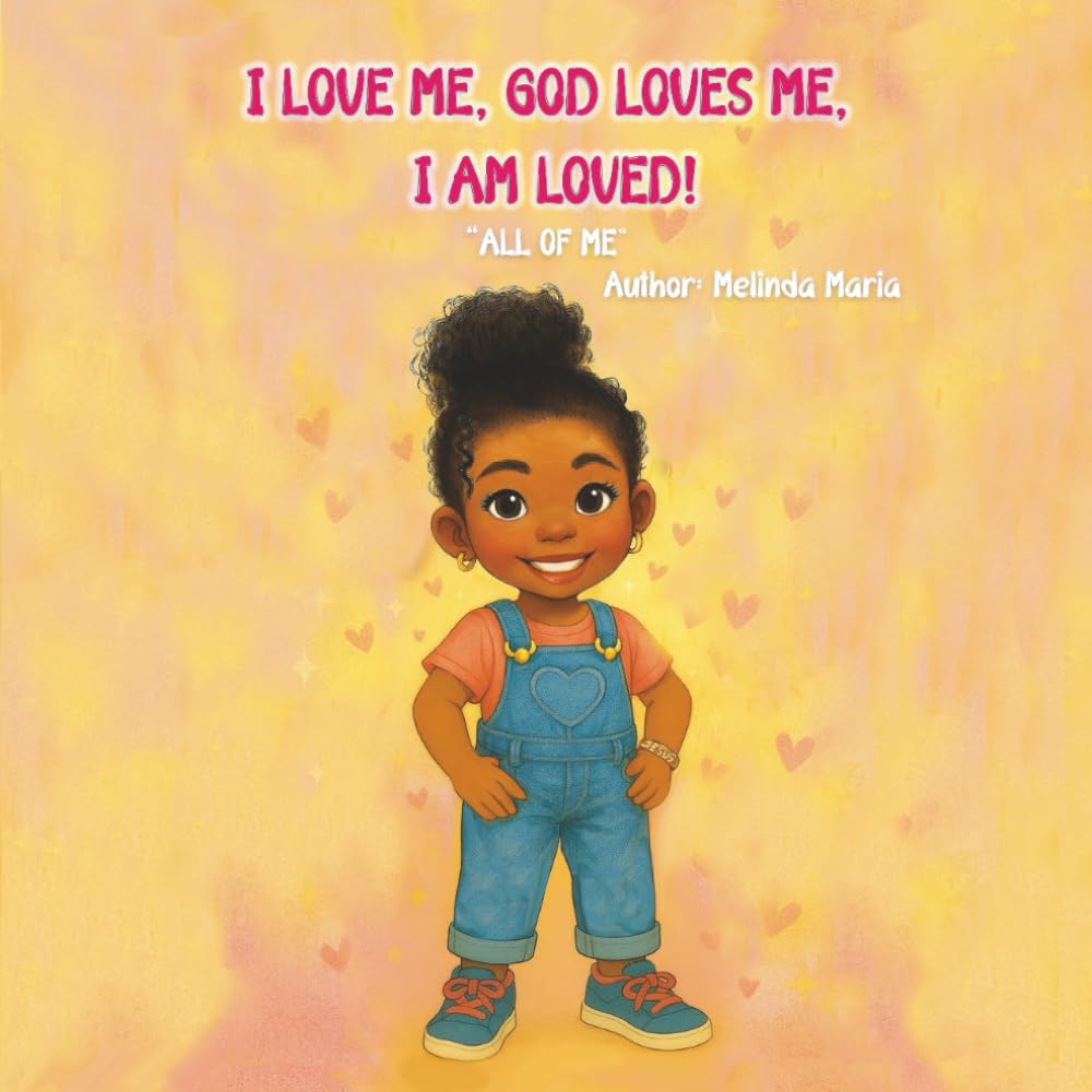 I Love Me, God Loves Me, I Am Loved!: All of Me