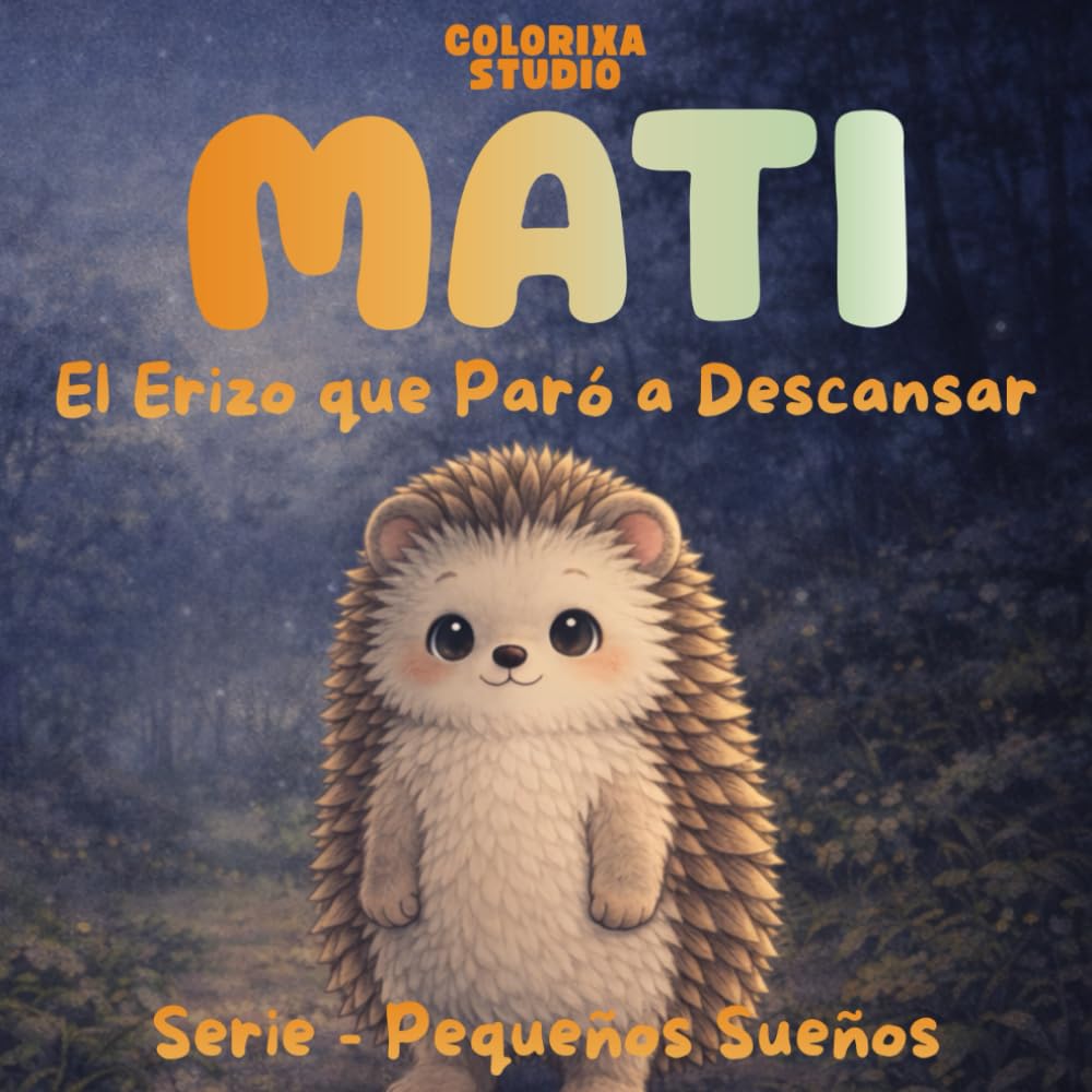 MATI - El Erizo que Paró de Descansar: Cuento para dormir en español con una rutina calmada para niños pequeños
