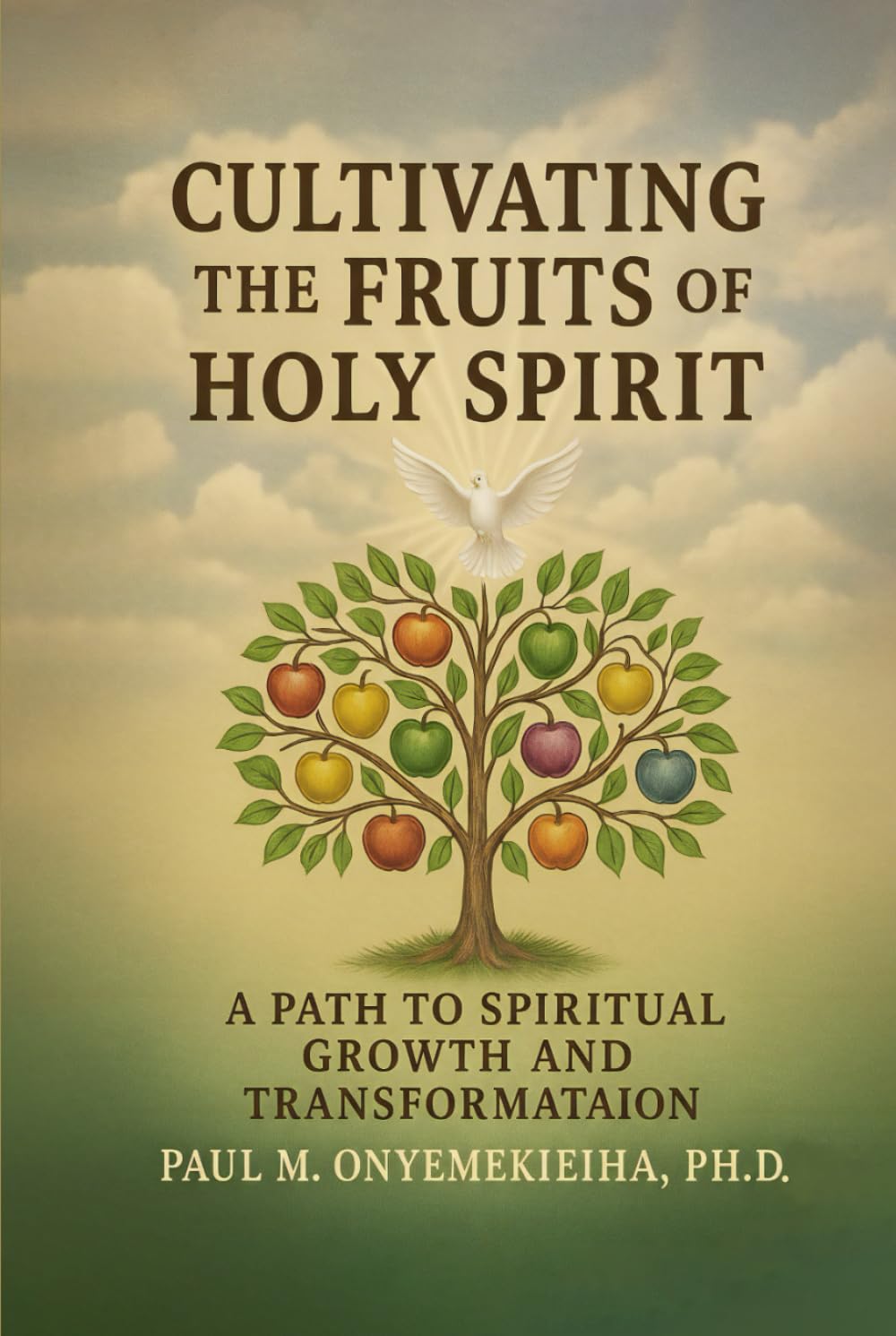 Cultivating the Fruits of the Holy Spirit: A Path to Spiritual Growth and Transformation