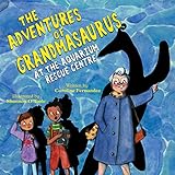 The Adventures of Grandmasaurus: At the Aquarium Rescue Centre (Book 2) (The Adventures of...