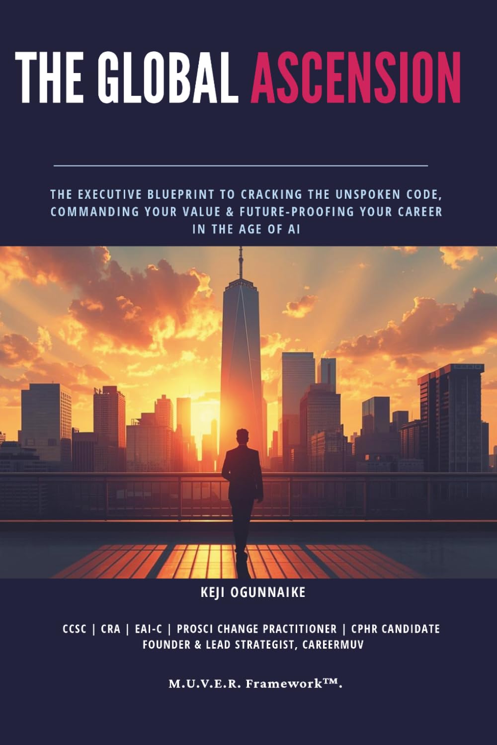 THE GLOBAL ASCENSION: THE EXECUTIVE BLUEPRINT TO CRACKING THE UNSPOKEN CODE, COMMANDING YOUR VALUE & FUTURE-PROOFING YOUR CAREER