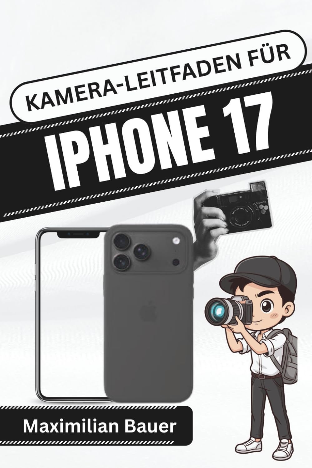 KAMERA-LEITFADEN FÜR IPHONE 17: Meistern Sie jede Aufnahme und jedes Video mit praktischen Tipps und kreativen Techniken für atemberaubende Ergebnisse ... Kameranutzer und Senioren aller Modelle)