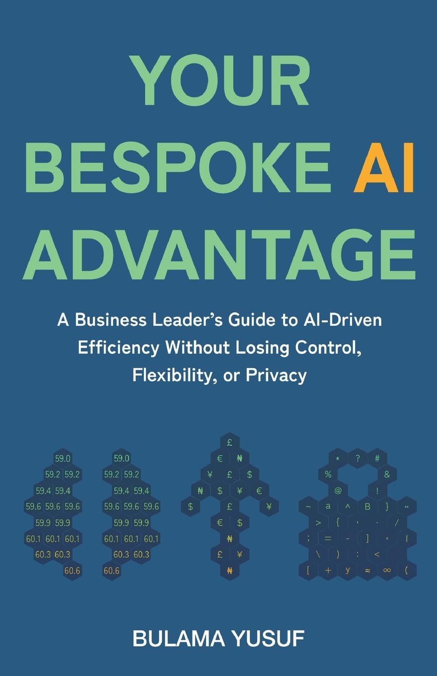 Your Bespoke AI Advantage: A Business Leader's Guide to AI-Driven Efficiency Without Losing Control, Flexibility, or Privacy