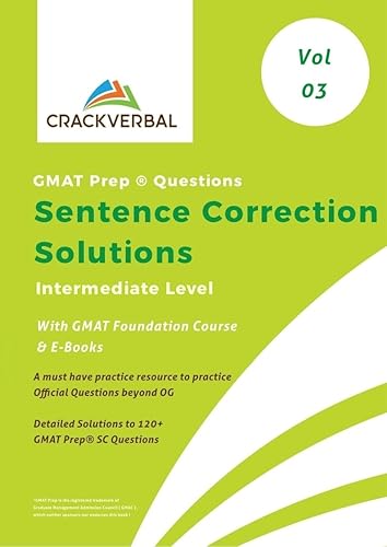 Solutions to GMAT Prep ® Sentence Correction Questions with GMAT Foundation Course and E- Books ( Volume 3 : Intermediate Level )