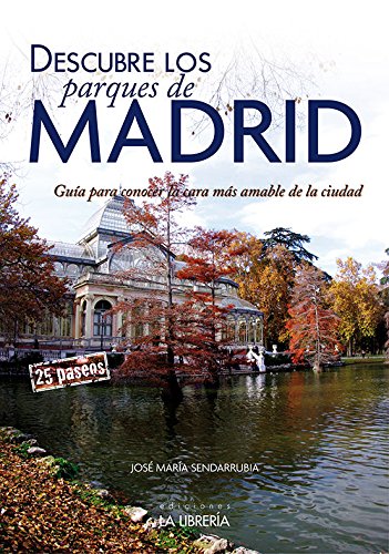 Descubre los parques de Madrid.Guía para conocer la cara más amab...