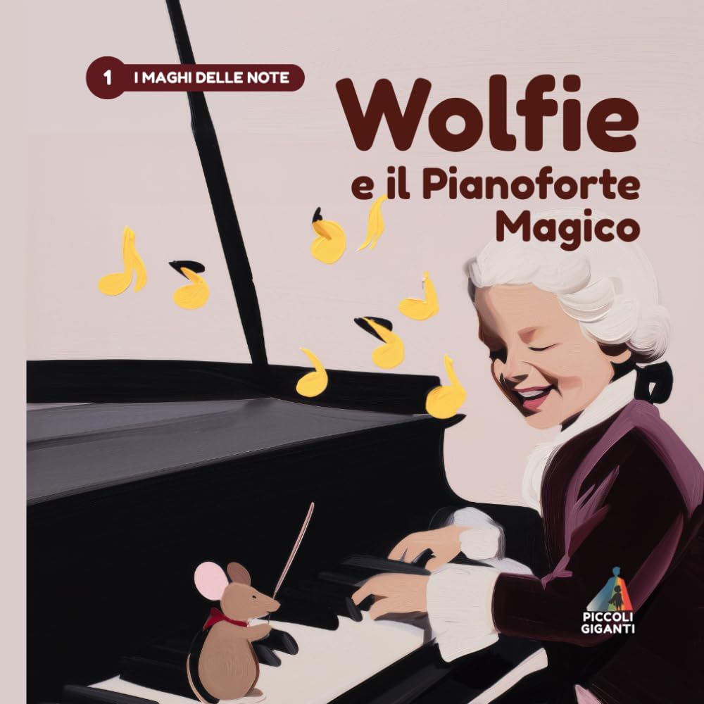Wolfie e il Pianoforte Magico: I Maghi delle Note: Una storia illustrata su Mozart per avvicinare i bambini alla musica (Piccoli Giganti)